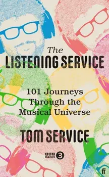 The Listening Service. 101 Journeys through the Musical Universe, Main, Hardback/Tom (Music reviewer) Service
