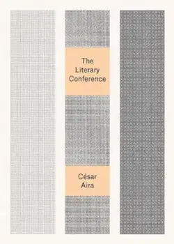 The Literary Conference, Paperback/Cesar Aira