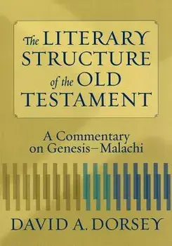 The Literary Structure of the Old Testament: A Commentary on Genesis-Malachi, Paperback/David a. Dorsey