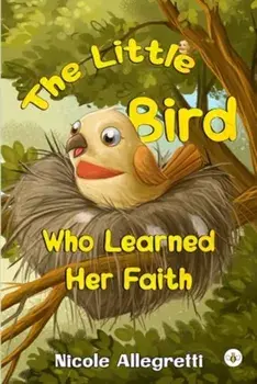 The Little Bird Who Learned Her Faith, Paperback/Nicole Allegretti