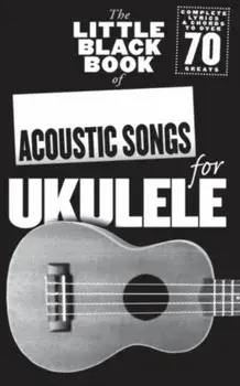 The Little Black Book of Acoustic Songs Ukulele/***