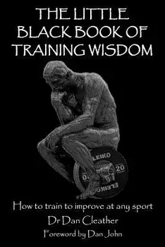 The Little Black Book of Training Wisdom: How to Train to Improve at Any Sport, Paperback/Dan John