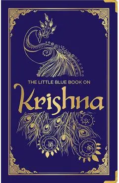 The Little Blue Book on Krishna: (Deluxe Silk Hardbound) - Hindu Deity Lord Krishna Religion Spirituality Explore the Cultural Heritage of Krishna Wor - Shubha Vilas