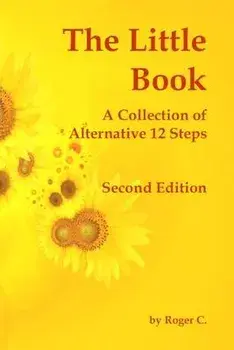 The Little Book: A Collection of Alternative 12 Steps, Paperback/Roger C
