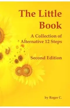 The Little Book: A Collection of Alternative 12 Steps - Roger C