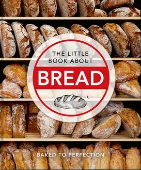 The Little Book About Bread. Baked to Perfection, Hardback/Orange Hippo!