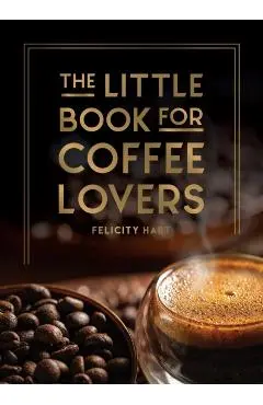 The Little Book for Coffee Lovers - Felicity Hart