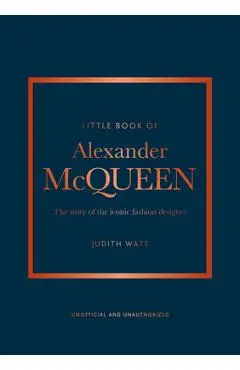 The Little Book of Alexander McQueen: The Story of the Iconic Brand - Karen Homer