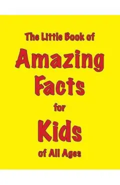 The Little Book of Amazing Facts for Kids of All Ages