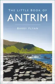 The Little Book of Antrim. New ed, Paperback/Barry Flynn
