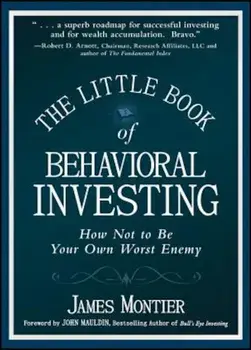 The Little Book of Behavioral Investing: How Not to Be Your Own Worst Enemy, Hardcover/James Montier