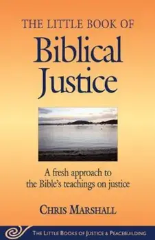 The Little Book of Biblical Justice: A Fresh Approach to the Bible's Teachings on Justice, Paperback/Chris Marshall