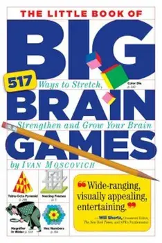 The Little Book of Big Brain Games: 517 Ways to Stretch, Strengthen and Grow Your Brain, Paperback/Ivan Moscovich