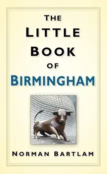 The Little Book of Birmingham, Hardback/Norman Bartlam