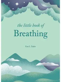 The Little Book of Breathing. Simple practices for connecting with your breath, Hardback/Una L. Tudor