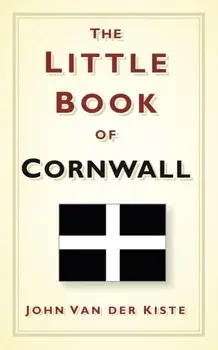 The Little Book of Cornwall, Hardcover/John Van der Kiste