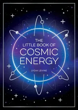 The Little Book of Cosmic Energy. A Beginner’s Guide to Harnessing the Power of the Universe, Paperback/Lydia Levine