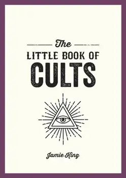 The Little Book of Cults. A Pocket Guide to the World's Most Notorious Cults, Paperback/Jamie King
