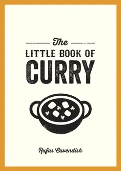 The Little Book of Curry. A Pocket Guide to the Wonderful World of Curry, Featuring Recipes, Trivia and More, Paperback/Rufus Cavendish