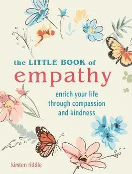 The Little Book of Empathy. Enrich Your Life Through Compassion and Kindness, Hardback/Kirsten Riddle
