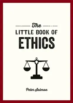 The Little Book of Ethics. An Introduction to the Key Principles and Theories You Need to Know, Paperback/Peter Salmon