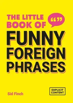 The Little Book of Funny Foreign Phrases. A Collection of Creative, Hilarious and Ridiculous Sayings from Across the Globe, Paperback/Summersdale Publishers