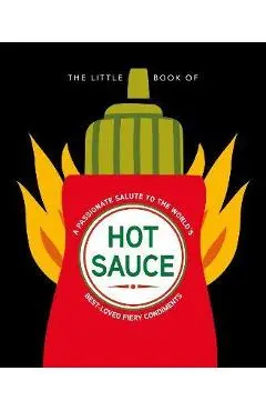 The Little Book of Hot Sauce: A Passionate Salute to the World's Fiery Condiment - Hippo! Orange