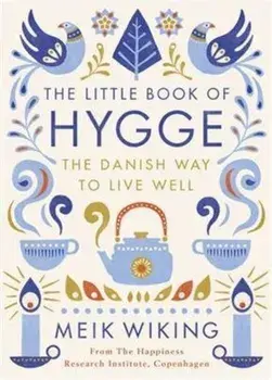 The Little Book of Hygge: The Danish Way to Live Well/Meik Wiking
