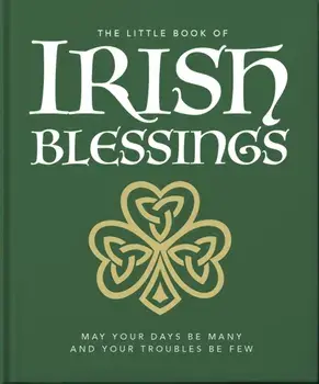 The Little Book of Irish Blessings. May your days be many and your troubles be few, Hardback/Orange Hippo!