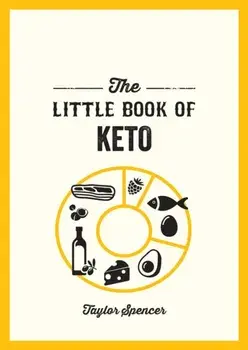 The Little Book of Keto. Recipes and Advice for Reaping the Rewards of a Low-Carb Diet, Paperback/Taylor Spencer