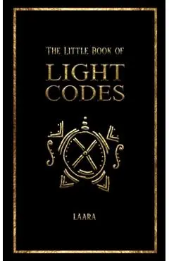 The Little Book of Light Codes: Healing Symbols for Life Transformation - Laara