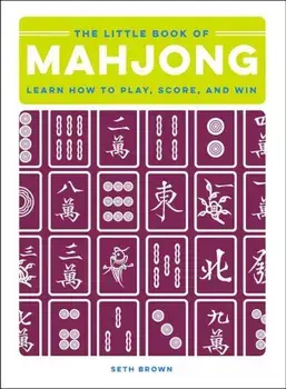 The Little Book of Mahjong: Learn How to Play, Score, and Win, Hardcover/Seth Brown