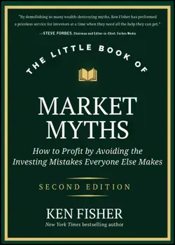 The Little Book of Market Myths. How to Profit by Avoiding the Investing Mistakes Everyone Else Makes, 2 ed, Hardback/Kenneth L. Fisher