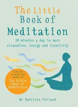 The Little Book of Meditation: 10 Minutes a Day to More Relaxation, Energy and Creativity, Paperback/Patrizia Collard