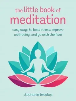 The Little Book of Meditation. Easy Ways to Beat Stress, Improve Well-Being, and Go with the Flow, Hardback/***