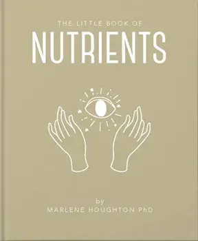 The Little Book of Nutrients, Hardback/Marlene Houghton