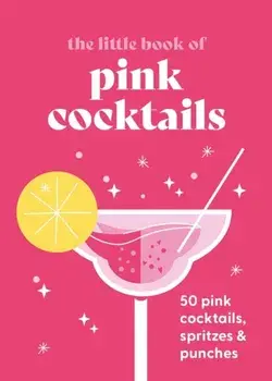 The Little Book of Pink Cocktails. 50 pink cocktails, spritzes and punches, Hardback/Pyramid