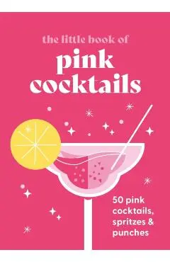The Little Book of Pink Cocktails: 50 Pink Cocktails, Spritzes and Punches - Pyramid