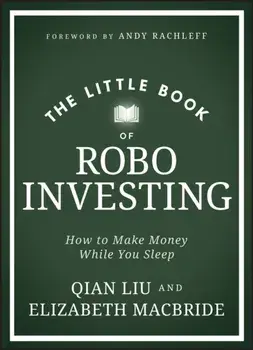 The Little Book of Robo Investing. How to Make Money While You Sleep, Hardback/Qian Liu