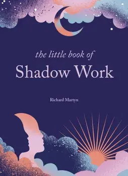 The Little Book of Shadow Work, Hardback/Richard Martyn