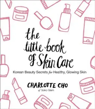 The Little Book of Skin Care: Korean Beauty Secrets for Healthy, Glowing Skin, Hardcover/Charlotte Cho