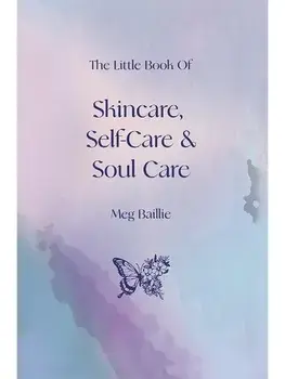 The Little Book of Skincare, Self-care and Soul Care, Hardback/Meg Baillie