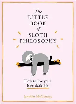 The Little Book of Sloth Philosophy, Hardcover/Jennifer McCartney