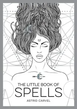 The Little Book of Spells: A Beginner's Guide to White Whitchcraft, Paperback/Astrid Carvel