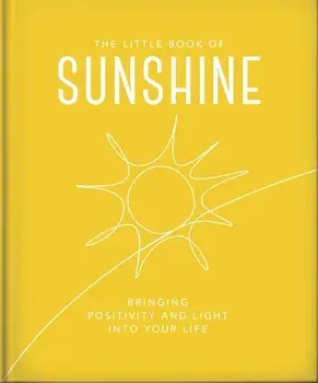 The Little Book of Sunshine. Little rays of light to brighten your day, Hardback/Orange Hippo!