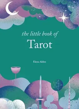 The Little Book of Tarot. Unlock the ancient mysteries of the cards, Hardback/Elena Alden