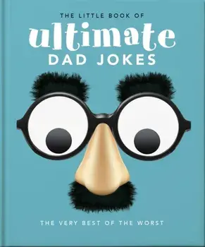 The Little Book of Ultimate Dad Jokes. The Very Best of the Worst, Hardback/Orange Hippo!