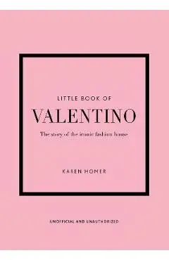The Little Book of Valentino: The Story of the Iconic Fashion House - Karen Homer