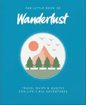 The Little Book of Wanderlust: Travel Quips & Quotes for Life's Big Adventures, Hardcover/***