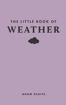 The Little Book of Weather, Hardback/Adam Scaife